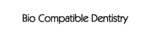 BIO COMPATIBLE DENTISTRY