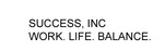 SUCCESS, INC WORK. LIFE. BALANCE.