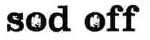 SOD OFF