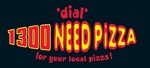 'DIAL' 1300 NEED PIZZA FOR YOUR LOCAL PIZZA!