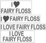 I FAIRY FLOSS ; I LOVE FAIRY FLOSS