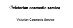V VICTORIAN COSMEDIC SERVICE ; VICTORIAN COSMETIC SERVICE