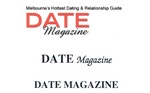 DATE MAGAZINE MELBOURNE'S HOTTEST DATING & RELATIONSHIP GUIDE ; DATE MAGAZINE