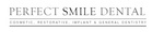 PERFECT SMILE DENTAL COSMETIC, RESTORATIVE, IMPLANT & GENERAL DENTRISTRY