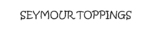 SEYMOUR TOPPINGS