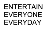 ENTERTAIN EVERYONE EVERYDAY