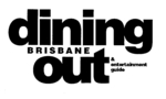 BRISBANE DINING OUT & ENTERTAINMENT GUIDE