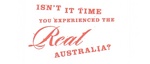 ISN'T IT TIME YOU EXPERIENCED THE REAL AUSTRALIA?
