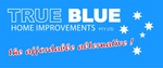 TRUE BLUE HOME IMPROVEMENTS PTY LTD THE AFFORDABLE ALTERNATIVE!