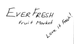 EVER FRESH FRUIT MARKET LOVE IT FRESH!