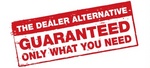 THE DEALER ALTERNATIVE GUARANTEED ONLY WHAT YOU NEED