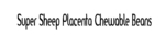 SUPER SHEEP PLACENTA CHEWABLE BEANS