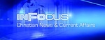 INFOCUS CHRISTIAN NEWS & CURRENT AFFAIRS
