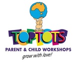 TOPTOTS PARENT & CHILD WORKSHOPS GROW WITH LOVE!