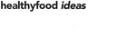 HEALTHYFOOD IDEAS