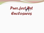 PURR..FECT PET ENCLOSURES