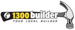 1300 BUILDER YOUR LOCAL BUILDER
