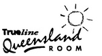 TRUELINE QUEENSLAND ROOM