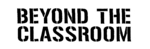 BEYOND THE CLASSROOM