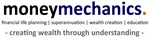 MONEYMECHANICS. FINANCIAL LIFE PLANNING SUPERANNUATION WEALTH CREATION EDUCATION - CREATING WEALTH THROUGH UNDERSTANDING