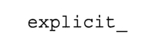EXPLICIT