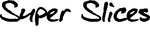 SUPER SLICES