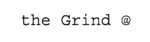 THE GRIND @