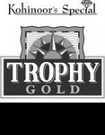 KOHINOOR'S SPECIAL TROPHY GOLD