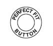 PERFECT FIT BUTTON