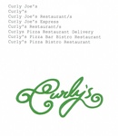 CURLY JOE'S ; CURLY'S ; CURLY JOE'S RESTAURANT/S ; CURLY JOE'S EXPRESS ; CURLY'S RESTAURANT/S ; CURLYS PIZZA RESTAURANT DELIVERY ; CURLY'S PIZZA BAR BISTRO RESTAURANT ; CURLY'S PIZZA BRISTRO RESTAURANT