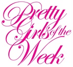PRETTY GIRLS OF THE WEEK
