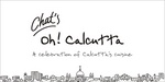 CHAT'S OH! CALCUTTA A CELEBRATION OF CALCUTTA'S CUISINE
