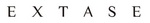 EXTASE
