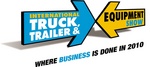 INTERNATIONAL TRUCK, TRAILER & EQUIPMENT SHOW WHERE BUSINESS IS DONE IN 2010