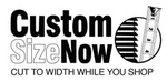 CUSTOM SIZE NOW CUT TO WIDTH WHILE YOU SHOP