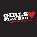 girls play bad GOOD GIRLS PLAY BAD