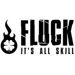 FLUCK IT'S ALL SKILL
