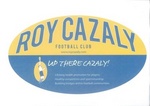 ROY CAZALY FOOTBALL CLUB WWW.ROYCAZALY.COM UP THERE CAZALY! LIFELONG HEALTH PROMOTION FOR PLAYERS HEALTHY COMPETITION AND SPORTSMANSHIP BUILDING BRIDGES WITHIN FOOTBALL COMMUNITIES