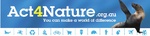 ACT4NATURE.ORG.AU YOU CAN MAKE A WORLD OF DIFFERENCE