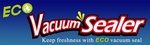 ECO VACUUM SEALER KEEP FRESHNESS WITH ECO VACUUM SEAL