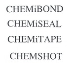 CHEMIBOND ; CHEMISEAL ; CHEMITAPE ; CHEMSHOT
