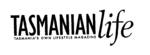 TASMANIAN LIFE TASMANIA'S OWN LIFESTYLE MAGAZINE