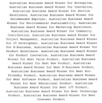 AUSTRALIAN BUSINESS AWARD WINNER FOR ENTERPRISE ; AUSTRALIAN BUSINESS AWARD WINNER FOR INNOVATION ; AUSTRALIAN BUSINESS AWARD WINNER FOR SERVICE EXCELLENCE ; AUSTRALIAN BUSINESS AWARD WINNER FOR RECOMMENDED EMPLOYER