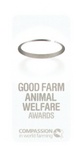 GOOD FARM ANIMAL WELFARE AWARDS COMPASSION IN WORLD FARMING