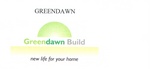 GREENDAWN ; GREENDAWN BUILD NEW LIFE FOR YOUR HOME