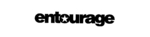 ENTOURAGE
