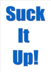 SUCK IT UP!