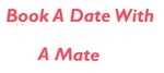 BOOK A DATE WITH A MATE