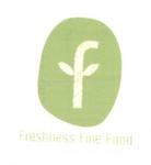 F FRESHNESS FINE FOOD