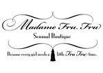 MADAME FRU FRU SENSUAL BOUTIQUE BECAUSE EVERY GIRL NEEDS A LITTLE FRU FRU TIME.